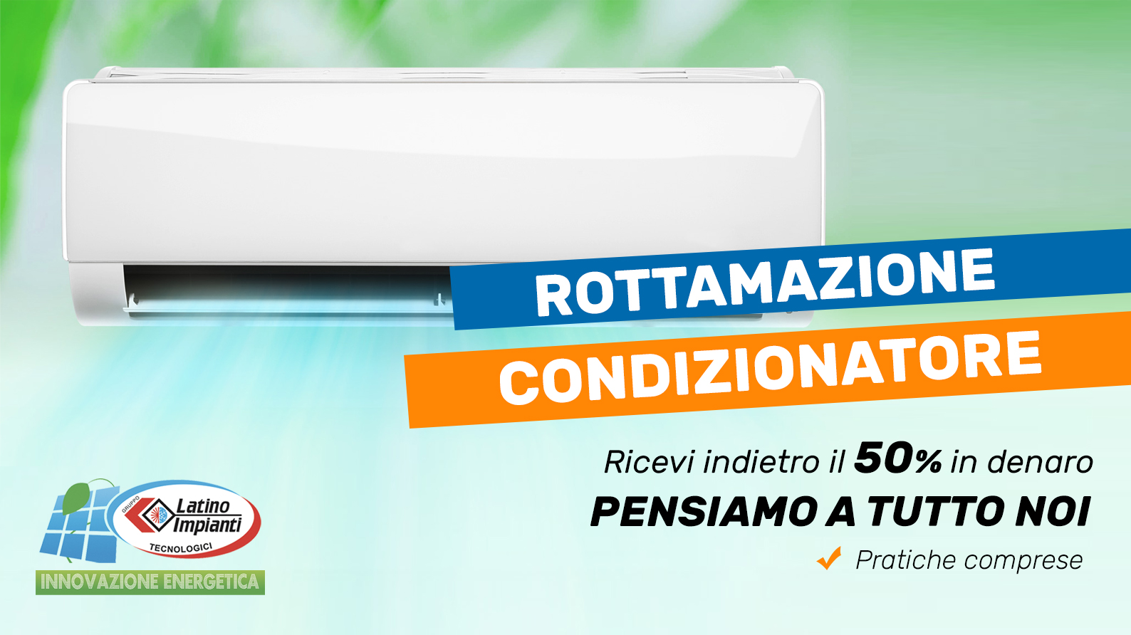 Scopri come rottamare il ruo vecchio condizionatore e acquistare uno nuo con il 50% di rimborso..